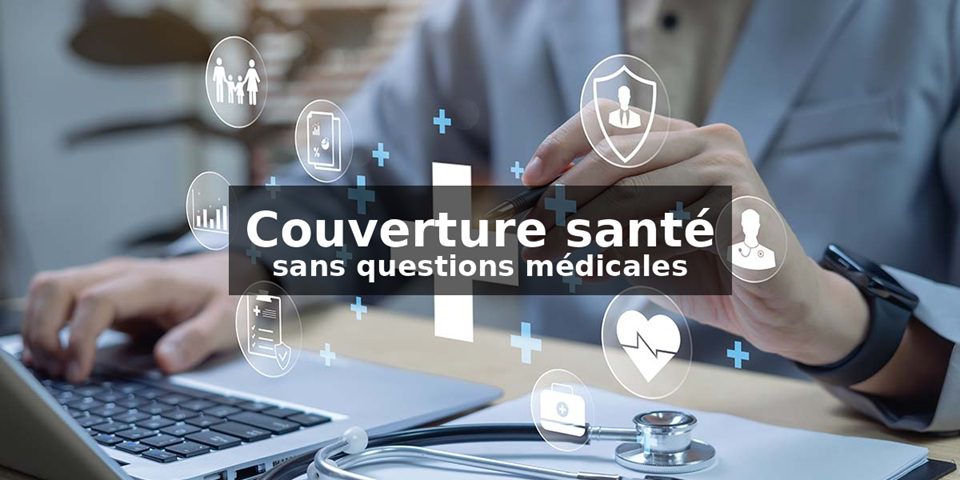 couverture santé pour tous et sans questionnaire médical