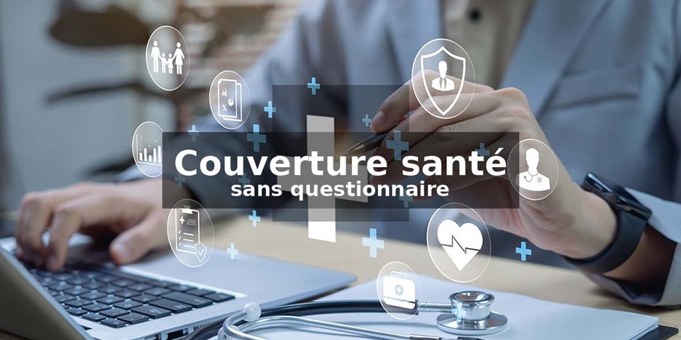 couverture santé pour tous et sans questionnaire médical